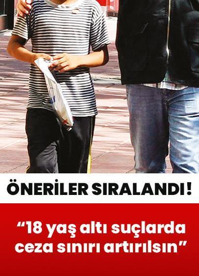 "18 yaş altı suçlarda ceza sınırı artırılsın"