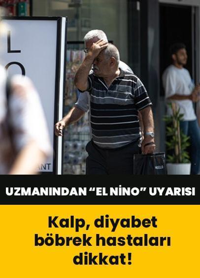 Türkiye'de beklenen hava sıcaklıkları: Kalp, diyabet, böbrek hastaları dikkat! Uzmanından "El Nino" uyarısı