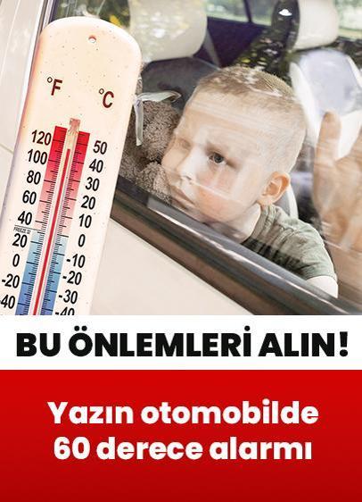 Yazın otomobilde 60 derece alarmı! Çocuk ve evcil hayvanlar için risk: Bu önlemleri alın...