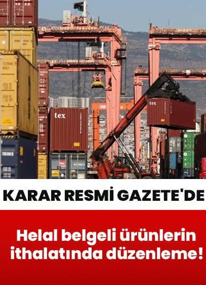 Helal belgeli ürünlerin ithalatında düzenleme! Karar Resmi Gazete'de yayımlandı