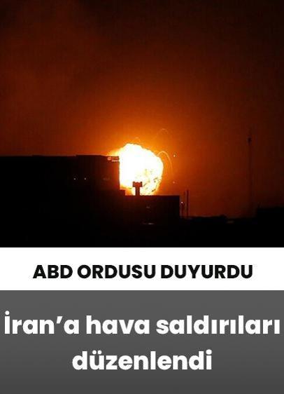 ABD ordusu İran'a hava saldırıları düzenledi