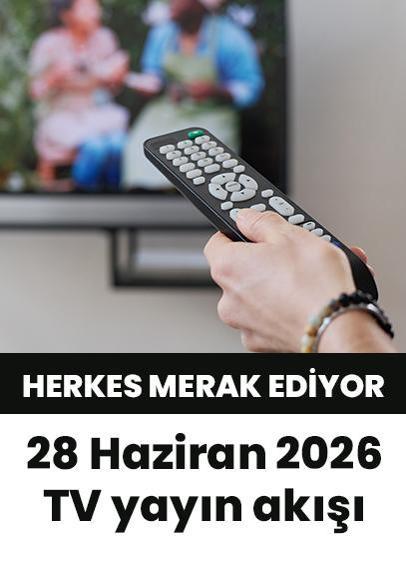Bu akşam hangi diziler var? 28 Haziran 2026 Show TV, Kanal D, Star TV, TV8, TRT1, ATV yayın akışı