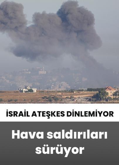 İsrail ateşkes dinlemiyor! Lübnan'a hava saldırıları sürüyor
