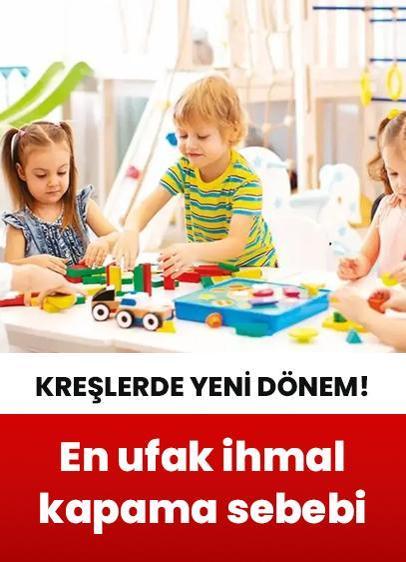 Kreşlerde yeni dönem başlıyor! En ufak ihmal kapatma sebebi