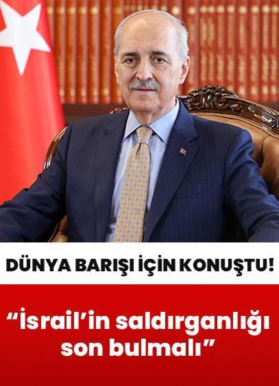 TBMM Başkanı Kurtulmuş dünya barışı için konuştu: İsrail'in saldırganlığı son bulmalı