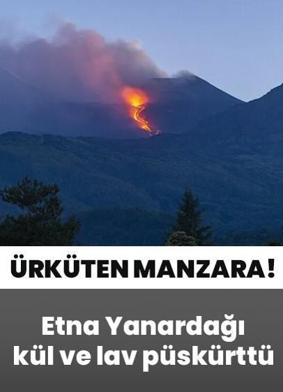 Etna Yanardağı'ndan ürküten manzara: Kül ve lav püskürttü