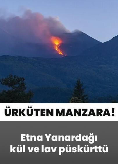 Etna Yanardağı'ndan ürküten manzara: Kül ve lav püskürttü
