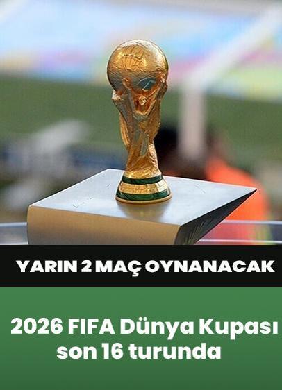 2026 FIFA Dünya Kupası son 16 turunda yarın 2 maç oynanacak