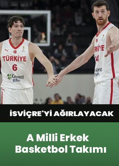 A Milli Erkek Basketbol Takımı, yarın İsviçre'yi ağırlayacak