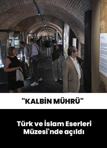 "Kalbin Mührü" sergisi, Türk ve İslam Eserleri Müzesi'nde açıldı