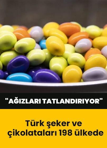 Türk şeker ve çikolataları 198 ülkede "ağızları tatlandırıyor"