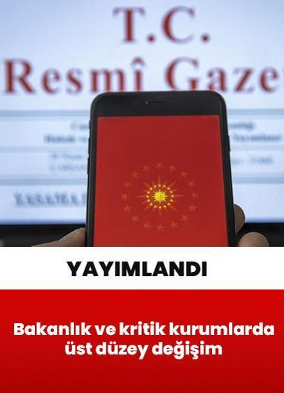 Resmi Gazete'de yayımlandı: Bazı bakanlık ve kritik kurumlarda üst düzey değişim