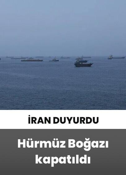 Hürmüz Boğazı ikinci bir duyuruya kadar kapatıldı