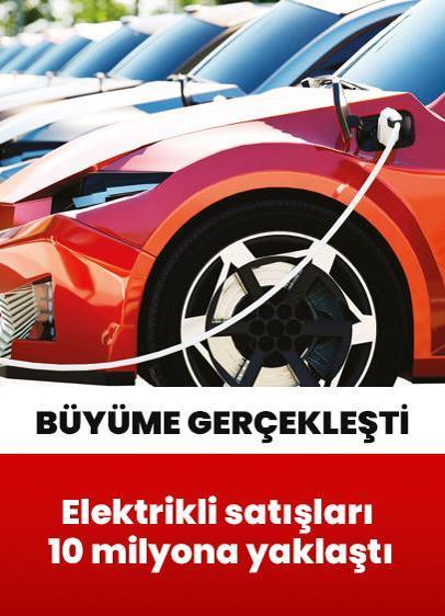 Elektrikli satışları 10 milyona yaklaştı