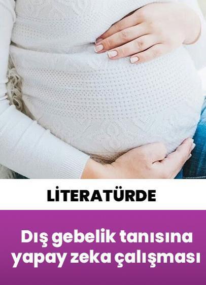 Türk bilim insanlarının dış gebelik tanısına yönelik yapay zeka çalışması literatürde