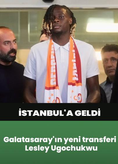 Galatasaray'ın yeni transferi Lesley Ugochukwu, İstanbul'a geldi