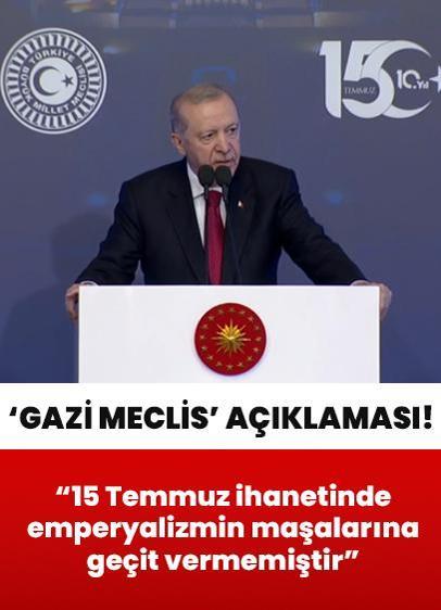 Cumhurbaşkanı Erdoğan: Gazi Meclis, 15 Temmuz ihanetinde emperyalizmin maşalarına geçit vermemiştir