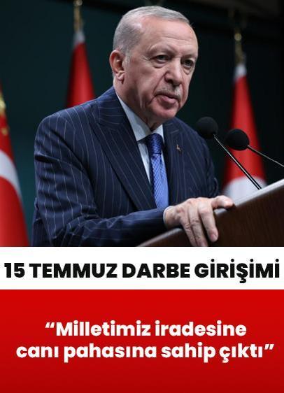 Cumhurbaşkanı Erdoğan: Milletimiz iradesine canı pahasına sahip çıktı