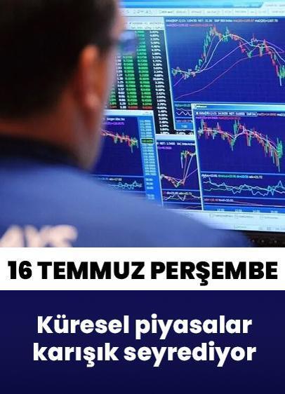 16 Temmuz Perşembe küresel piyasalar sert dalgalanmaların etkisiyle karışık seyrediyor