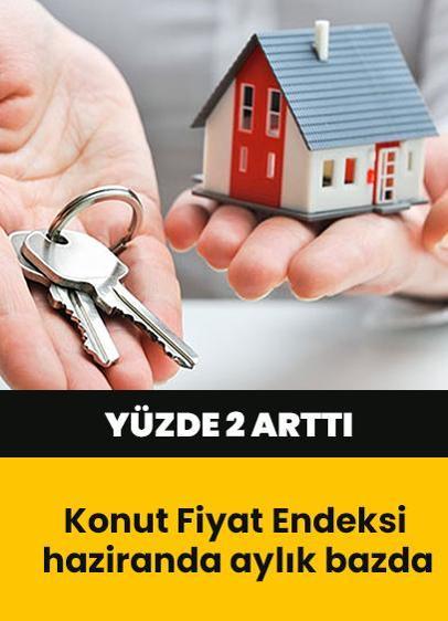 Konut Fiyat Endeksi haziranda aylık bazda yüzde 2 arttı