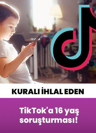 TikTok'a 16 yaş soruşturması!