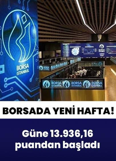 Borsada yeni hafta: 20 Temmuz Pazartesi gününe 13.936,16 puandan başladı