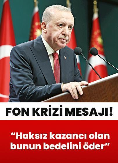 Cumhurbaşkanı Erdoğan'dan fon krizi mesajı: Haksız kazancı olan bunun bedelini öder