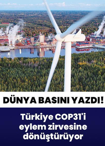 Dünya basını yazdı! Türkiye COP31'i eylem zirvesine dönüştürüyor