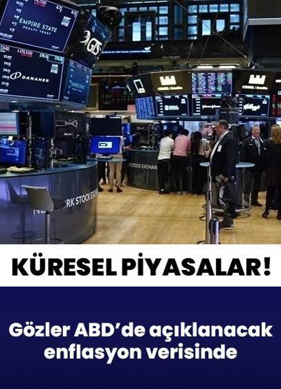 Küresel piyasalar ABD'de açıklanacak enflasyon verilerine odaklandı