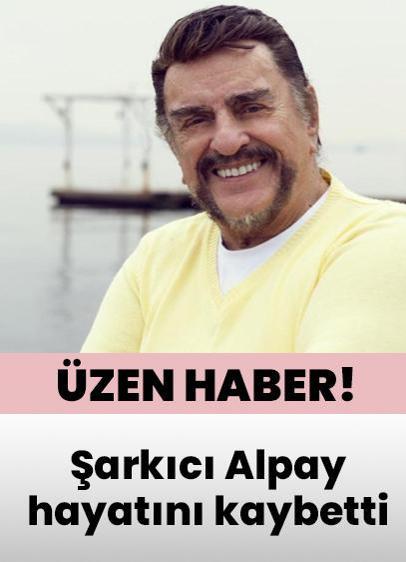Şarkıcı Alpay hayatını kaybetti