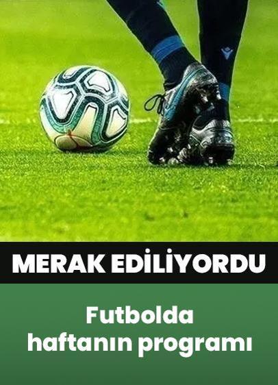 Maçlar merak ediliyordu: Liglerde haftanın programı burada