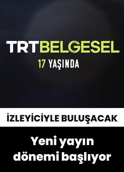 TRT Belgesel 17'nci yılında yeni yayın dönemine başlıyor