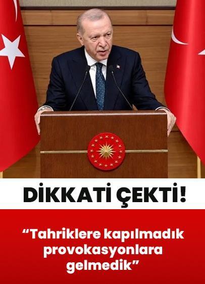 Cumhurbaşkanı Erdoğan: Provokasyonlara gelmedik, zor süreçleri başarıyla yönettik