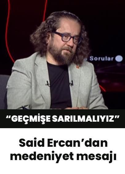 İletişim Uzmanı Ercan'dan medeniyet mesajı: Geçmişe sarılmalıyız