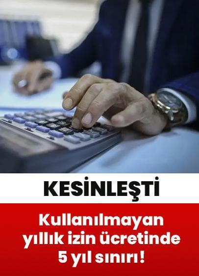 Kullanılmayan yıllık izin ücretinde 5 yıl sınırı!