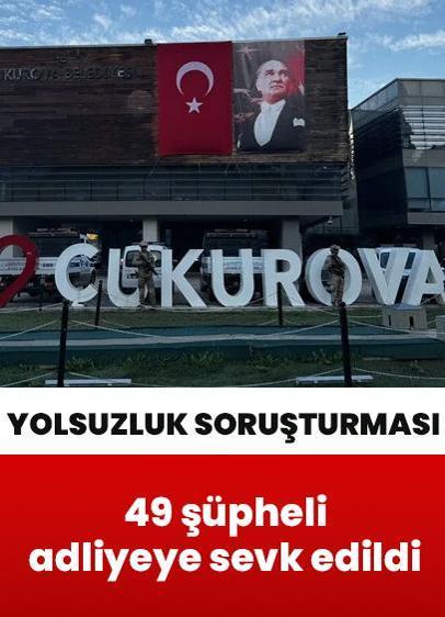 Çukurova Belediyesine yolsuzluk soruşturması: 49 şüpheli adliyeye sevk edildi