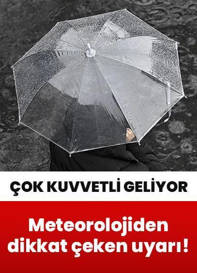 Meteorolojiden dikkat çeken uyarı! Çok kuvvetli geliyor