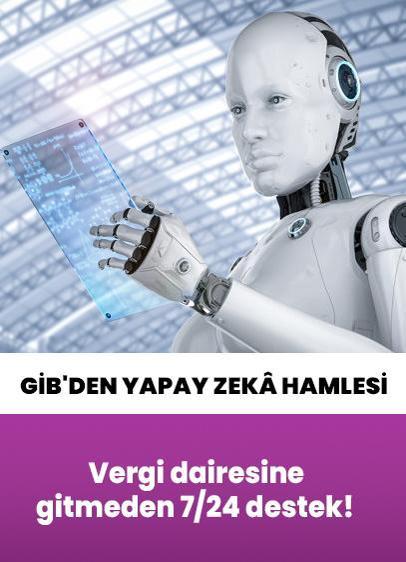 Vergi dairesine gitmeden 7/24 destek! GİB'den yapay zekâ hamlesi