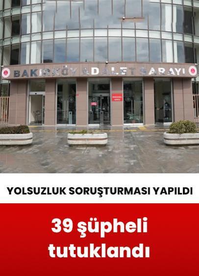 Bakırköy Belediyesine yolsuzluk soruşturması: 39 tutuklama